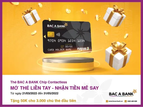 BAC A BANK triển khai chương trình 'Mở thẻ liền tay – Nhận tiền mê say'